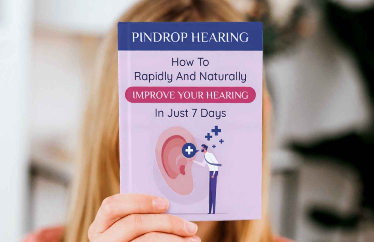Pindrop Hearing — free digital bonus book with EyeFortin — How to Rapidly and Naturally Improve Your Hearing in Just 7 Days