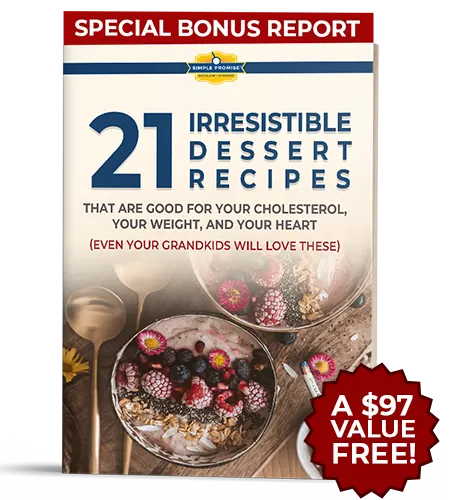 21 Irresistible Dessert Recipes bonus report — good for cholesterol and heart